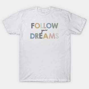 Follow your dreams T-Shirt